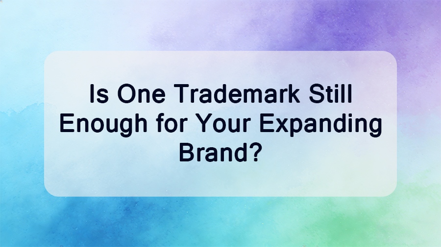 Is One Trademark Still Enough for Your Expanding Brand?